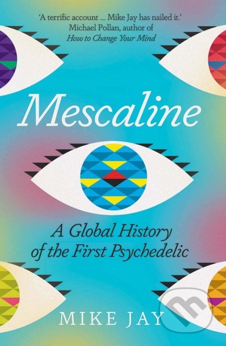 Mescaline - Mike Jay, Yale University Press, 2021