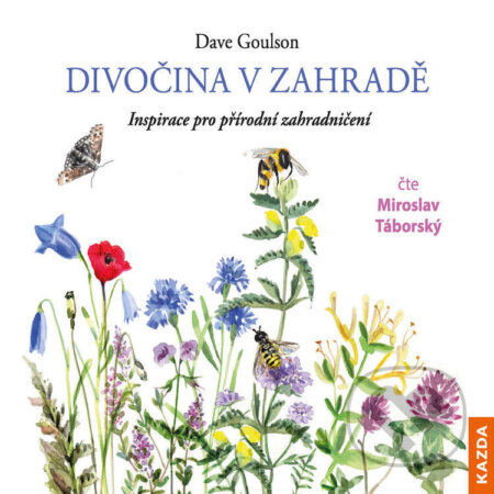 Audiokniha: Divočina v zahradě (Dave Goulson). Nakladatelství KAZDA, 2021 Audiokniha: Divočina v zahradě (Dave Goulson). Nakladatelství KAZDA, 2021