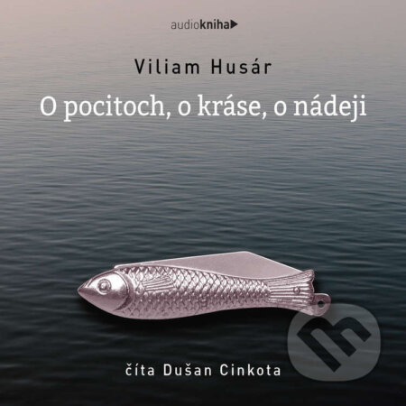 Audiokniha: O pocitoch, o kráse, o nádeji (Viliam Husár). 582 s.r.o., 2021 Audiokniha: O pocitoch, o kráse, o nádeji (Viliam Husár). 582 s.r.o., 2021