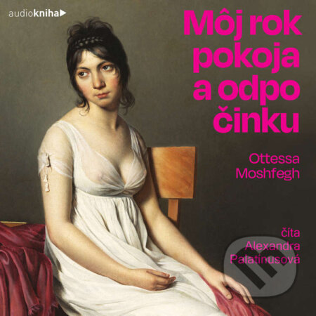 Audiokniha: Môj rok pokoja a odpočinku (Ottessa Moshfegh). 582 s.r.o., 2021 Audiokniha: Môj rok pokoja a odpočinku (Ottessa Moshfegh). 582 s.r.o., 2021
