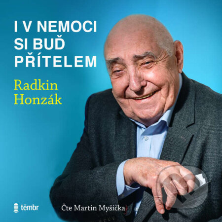 Audiokniha: I v nemoci si buď přítelem (Radkin Honzák). Témbr, 2021 Audiokniha: I v nemoci si buď přítelem (Radkin Honzák). Témbr, 2021