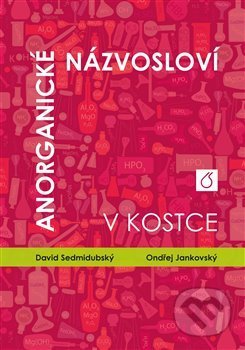 Kniha: Anorganické názvosloví v kostce (Ondřej Jankovský). Vydavatelství VŠCHT, 2021 Kniha: Anorganické názvosloví v kostce (Ondřej Jankovský). Vydavatelství VŠCHT, 2021