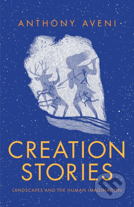 Kniha: Creation Stories (Anthony Aveni). Yale University Press, 2021 Kniha: Creation Stories (Anthony Aveni). Yale University Press, 2021
