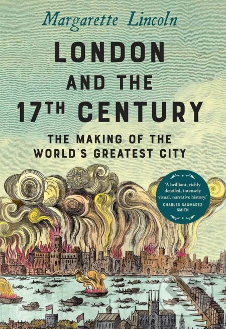 London and the Seventeenth Century - Margarette Lincoln, Yale University Press, 2021