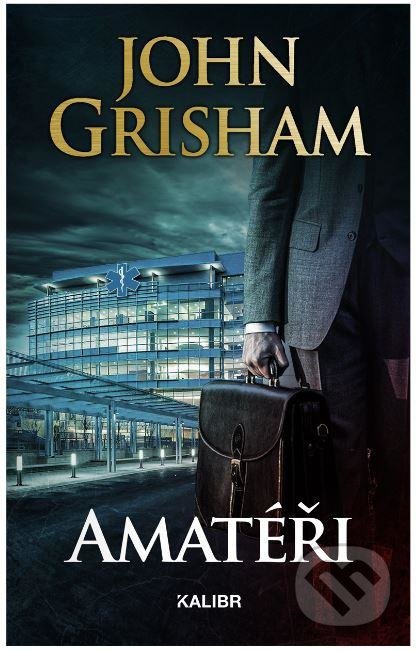 Kniha: Amatéři (John Grisham). Kalibr, 2021 Kniha: Amatéři (John Grisham). Kalibr, 2021