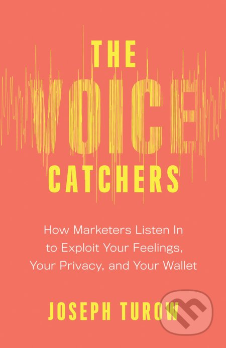 Voice Catchers - Joseph Turow, Yale University Press, 2021