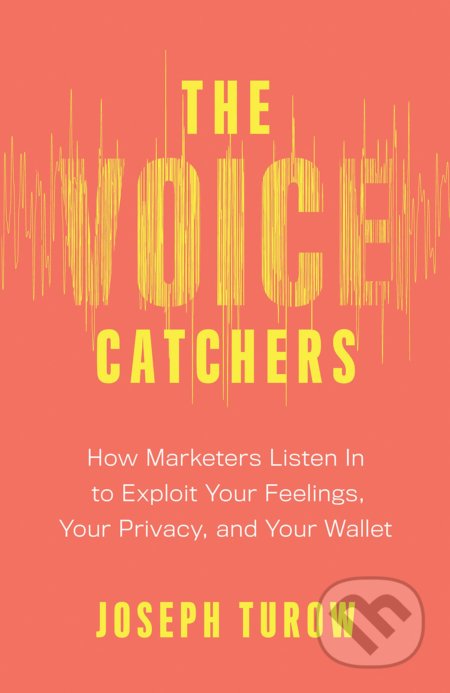 Kniha: Voice Catchers (Joseph Turow). Yale University Press, 2021 Kniha: Voice Catchers (Joseph Turow). Yale University Press, 2021