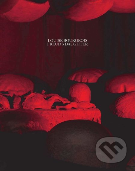 Kniha: Louise Bourgeois, Freud's Daughter (Philip Larratt-Smith a Juliet Mitchell). Yale University Press, 2021 Kniha: Louise Bourgeois, Freud's Daughter (Philip Larratt-Smith a Juliet Mitchell). Yale University Press, 2021