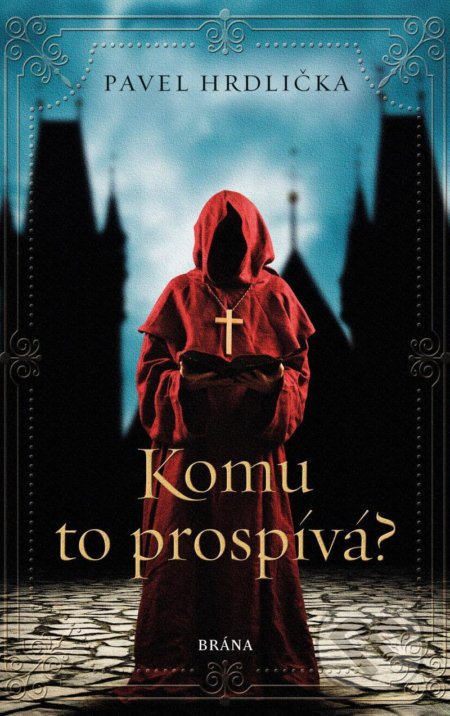 Kniha: Komu to prospívá (Pavel Hrdlička). Brána, 2021 Kniha: Komu to prospívá (Pavel Hrdlička). Brána, 2021