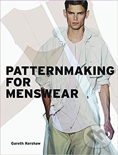 Kniha: Pattern Cutting for Menswear (Gareth Kershaw). Laurence King Publishing, 2013 Kniha: Pattern Cutting for Menswear (Gareth Kershaw). Laurence King Publishing, 2013