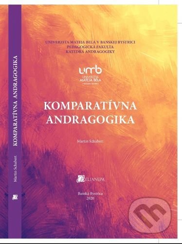 Kniha: Komparatívna andragogika (Martin Schubert). Belianum, 2020 Kniha: Komparatívna andragogika (Martin Schubert). Belianum, 2020