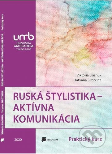 Kniha: Ruská štylistika - Aktívna komunikácia (Viktoria Liashuk). Belianum, 2020 Kniha: Ruská štylistika - Aktívna komunikácia (Viktoria Liashuk). Belianum, 2020