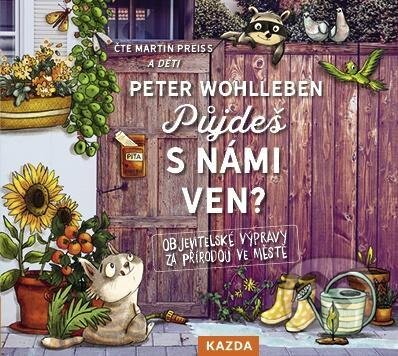 Audiokniha: Půjdeš s námi ven? (Peter Wohlleben). Nakladatelství KAZDA, 2021 Audiokniha: Půjdeš s námi ven? (Peter Wohlleben). Nakladatelství KAZDA, 2021