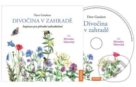 Audiokniha: Divočina v zahradě (Dave Goulson). Nakladatelství KAZDA, 2021 Audiokniha: Divočina v zahradě (Dave Goulson). Nakladatelství KAZDA, 2021