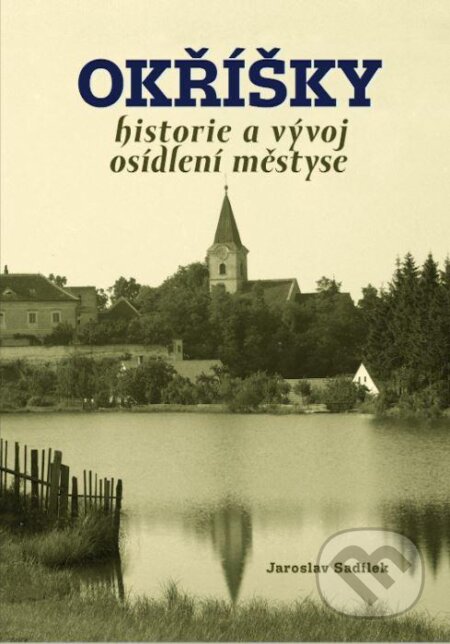 Okřížky - historie a vývoj osídlení městyse - Jaroslav Sadílek, Tváře, 2021