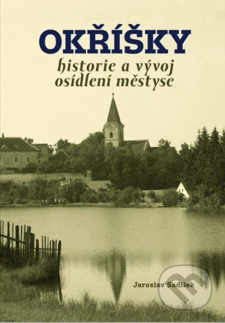Kniha: Okřížky - historie a vývoj osídlení městyse (Jaroslav Sadílek). Tváře, 2021 Kniha: Okřížky - historie a vývoj osídlení městyse (Jaroslav Sadílek). Tváře, 2021