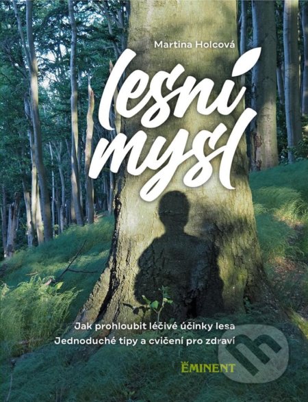 Kniha: Lesní mysl (Martina Holcová). Eminent, 2021 Kniha: Lesní mysl (Martina Holcová). Eminent, 2021