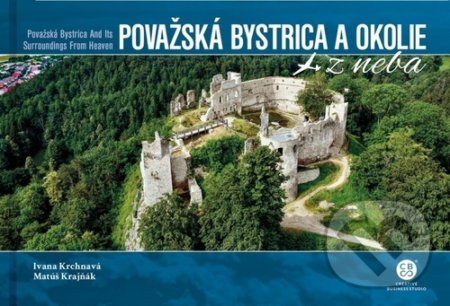 Kniha: Považská Bystrica a okolie z neba (Ivana Krchnavá a Matúš Krajňák). CBS, 2021 Kniha: Považská Bystrica a okolie z neba (Ivana Krchnavá a Matúš Krajňák). CBS, 2021