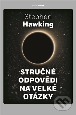 E-kniha: Stručné odpovědi na velké otázky (Stephen Hawking). Argo, 2021 E-kniha: Stručné odpovědi na velké otázky (Stephen Hawking). Argo, 2021