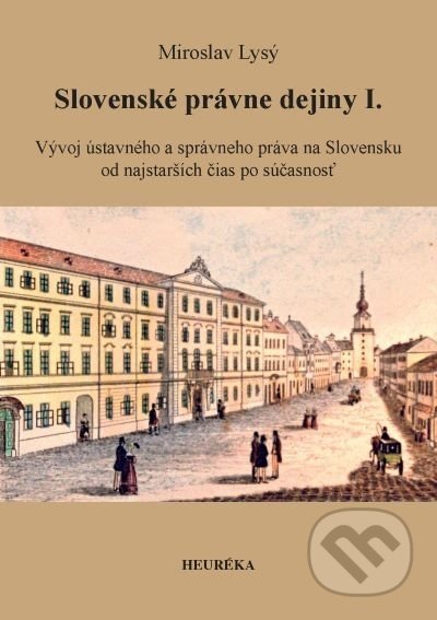 Kniha: Slovenské právne dejiny I. (Miroslav Lysý). Heuréka, 2021 Kniha: Slovenské právne dejiny I. (Miroslav Lysý). Heuréka, 2021