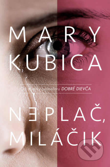 Kniha: Neplač, miláčik (Mary Kubica). Slovenský spisovateľ, 2022 Kniha: Neplač, miláčik (Mary Kubica). Slovenský spisovateľ, 2022
