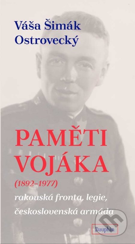 Kniha: Paměti vojáka (Váša Šimák Ostrovecký). Dauphin, 2021 Kniha: Paměti vojáka (Váša Šimák Ostrovecký). Dauphin, 2021