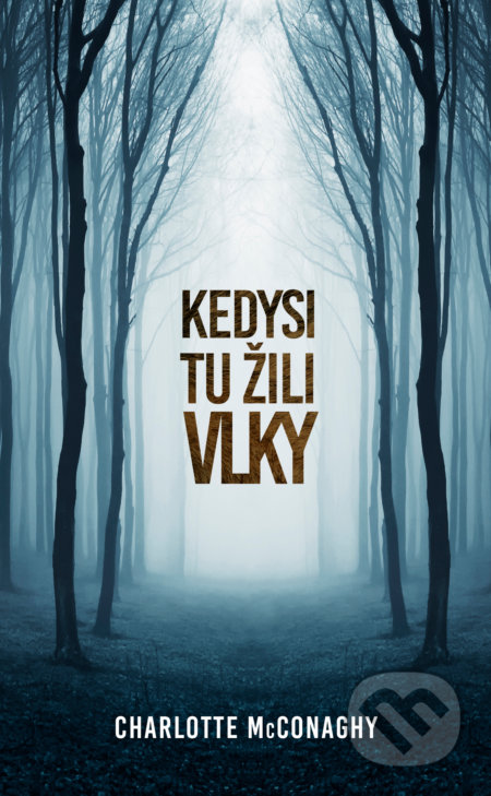 Kniha: Kedysi tu žili vlky (Charlotte McConaghy), 2021 Kniha: Kedysi tu žili vlky (Charlotte McConaghy), 2021