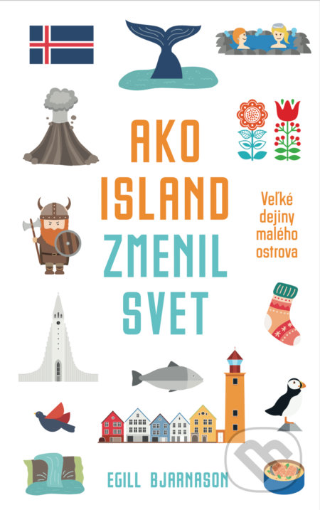 Kniha: Ako Island zmenil svet (Egill Bjarnason). Slovenský spisovateľ, 2022 Kniha: Ako Island zmenil svet (Egill Bjarnason). Slovenský spisovateľ, 2022