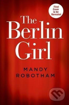 Kniha: The Berlin Girl (Mandy Robotham). HarperCollins, 2021 Kniha: The Berlin Girl (Mandy Robotham). HarperCollins, 2021