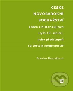 Kniha: České novobarokní sochařství (Martina Bezoušková). Univerzita Karlova v Praze, 2021 Kniha: České novobarokní sochařství (Martina Bezoušková). Univerzita Karlova v Praze, 2021