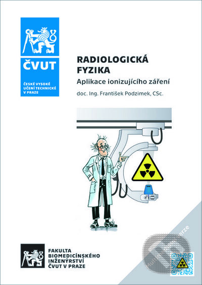 Kniha: Radiologická fyzika - Aplikace ionizujícího záření (František Podzimek). CVUT Praha, 2021 Kniha: Radiologická fyzika - Aplikace ionizujícího záření (František Podzimek). CVUT Praha, 2021