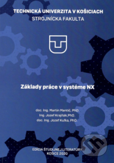 Kniha: Základy práce v systéme NX (Jozef Krajňák, Jozef Kuľka a Martin Mantič). Elfa Kosice, 2021 Kniha: Základy práce v systéme NX (Jozef Krajňák, Jozef Kuľka a Martin Mantič). Elfa Kosice, 2021