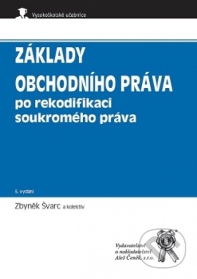 Kniha: Základy obchodního práva po rekodifikaci soukromého práva, 5. vydání (Zbyněk Švarc). Aleš Čeněk, 2021 Kniha: Základy obchodního práva po rekodifikaci soukromého práva, 5. vydání (Zbyněk Švarc). Aleš Čeněk, 2021