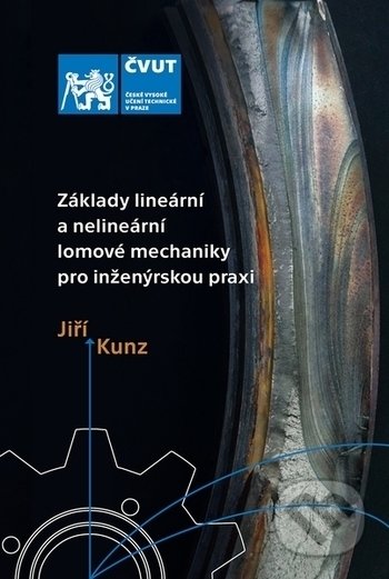 Kniha: Základy lineární a nelineární lomové mechaniky pro inženýrskou praxi (Jiří Kunz). CVUT Praha, 2020 Kniha: Základy lineární a nelineární lomové mechaniky pro inženýrskou praxi (Jiří Kunz). CVUT Praha, 2020