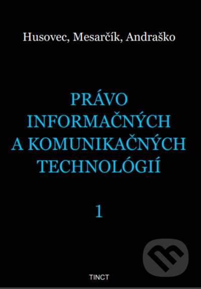 Kniha: Právo informačných a komunikačných technológií 1 (Jozef Andraško, Martin Husovec a Matúš Mesarčík). TINCT, 2021 Kniha: Právo informačných a komunikačných technológií 1 (Jozef Andraško, Martin Husovec a Matúš Mesarčík). TINCT, 2021