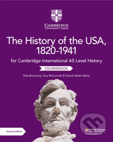 Kniha: The History of the USA, 1820-1941 Coursebook (Pete Browning, Tony McConnell a Patrick Walsh-Atkins). Cambridge University Press, 2019 Kniha: The History of the USA, 1820-1941 Coursebook (Pete Browning, Tony McConnell a Patrick Walsh-Atkins). Cambridge University Press, 2019