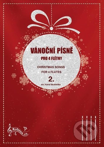 Kniha: Vánoční písně pro 4 flétny 2. / Christmas Songs for 4 Flutes 2. (Karel Studnička). Notovna.cz, 2021 Kniha: Vánoční písně pro 4 flétny 2. / Christmas Songs for 4 Flutes 2. (Karel Studnička). Notovna.cz, 2021