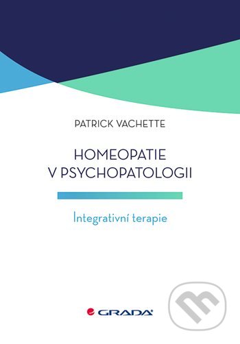 Kniha: Homeopatie v psychopatologii (Patrick Vachette). Grada, 2021 Kniha: Homeopatie v psychopatologii (Patrick Vachette). Grada, 2021