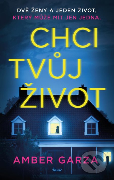 Kniha: Chci tvůj život (Amber Garza). Ikar CZ, 2021 Kniha: Chci tvůj život (Amber Garza). Ikar CZ, 2021
