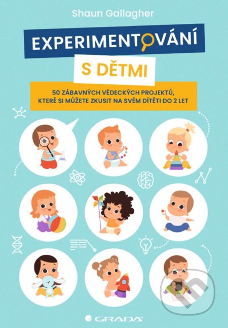 Kniha: Experimentování s dětmi (Shaun Gallagher). Grada, 2021 Kniha: Experimentování s dětmi (Shaun Gallagher). Grada, 2021