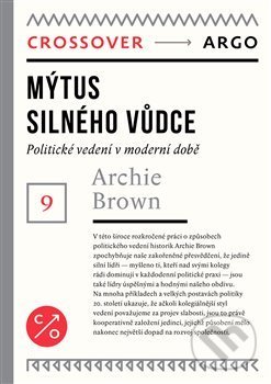 Kniha: Mýtus silného vůdce (Archie Brown). Argo, 2021 Kniha: Mýtus silného vůdce (Archie Brown). Argo, 2021