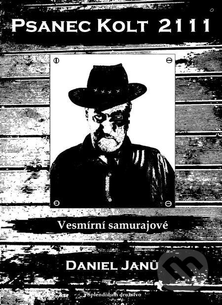 E-kniha: Psanec Kolt 2111 (Daniel Janů). Splendidum družstvo E-kniha: Psanec Kolt 2111 (Daniel Janů). Splendidum družstvo