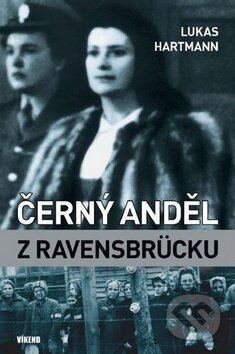 Kniha: Černý anděl z Ravensbrücku (Lukas Hartmann). Víkend, 2010 Kniha: Černý anděl z Ravensbrücku (Lukas Hartmann). Víkend, 2010
