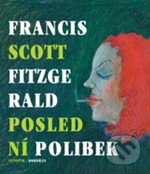 Kniha: Poslední polibek (Francis Scott Fitzgerald). Dokořán, 2010 Kniha: Poslední polibek (Francis Scott Fitzgerald). Dokořán, 2010
