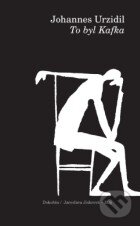 Kniha: To byl Kafka (Johannes Urzidil). Dokořán, 2010 Kniha: To byl Kafka (Johannes Urzidil). Dokořán, 2010