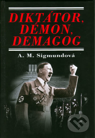 Diktátor, démon, demagog - Maria Anna Sigmund, Perfekt, 2006