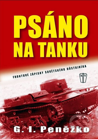 Kniha: Psáno na tanku (G.I. Peněžko). Naše vojsko CZ, 2010 Kniha: Psáno na tanku (G.I. Peněžko). Naše vojsko CZ, 2010