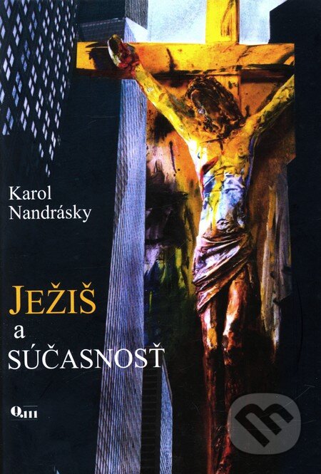 Kniha: Ježiš a súčasnosť (Karol Nandrásky). Q111, 2010 Kniha: Ježiš a súčasnosť (Karol Nandrásky). Q111, 2010