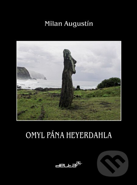 Kniha: Omyl pána Heyerdahla (Milan Augustín). DELTA M, 2008 Kniha: Omyl pána Heyerdahla (Milan Augustín). DELTA M, 2008