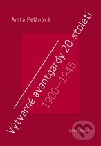 Kniha: Výtvarné avantgardy 20. století (Anita Pelánová). Karolinum, 2010 Kniha: Výtvarné avantgardy 20. století (Anita Pelánová). Karolinum, 2010